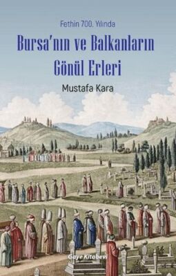 Fethin 700. Yılında Bursa’nın ve Balkanların Gönül Erleri - 1