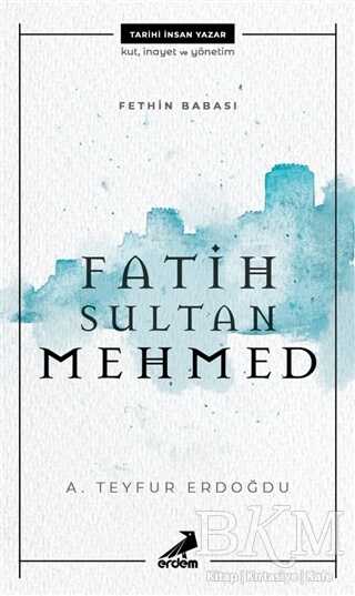 Fethin Babası Fatih Sultan Mehmed - Erdem Yayınları