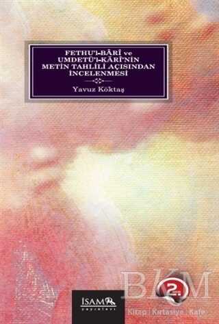 Fethu’l-Bari ve Umdetü’l-Kari’nin Metin Tahlili Açısından İncelenmesi - İsam Yayınları