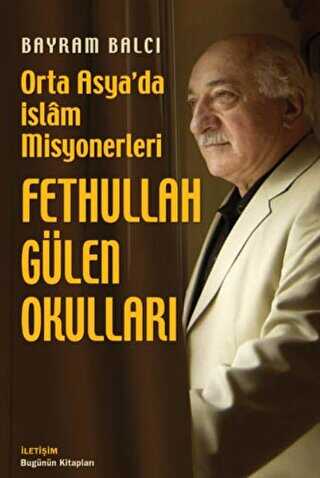 Fethullah Gülen Okulları: Orta Asya`da İslam Misyonerleri