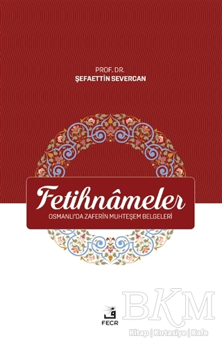 Fetihnameler - Osmanlı’da Zaferin Muhteşem Belgeleri - Fecr Yayınları