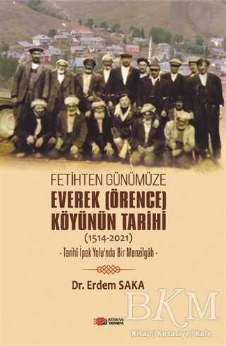 Fetihten Günümüze Everek Örence Köyünün Tarİhİ 1514-2021 - Berikan Yayınevi