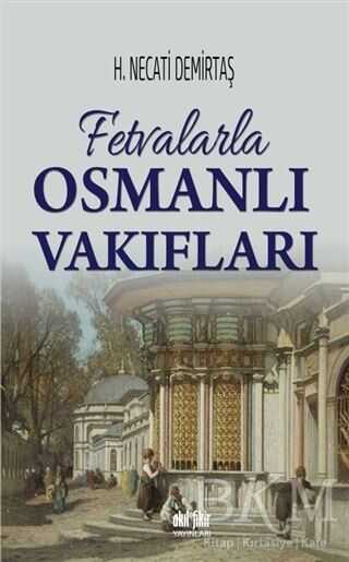 Fetvalarla Osmanlı Vakıfları - Akıl Fikir Yayınları