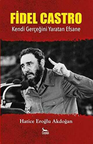 Fidel Castro: Kendi Gerçeğini Yaratan Efsane