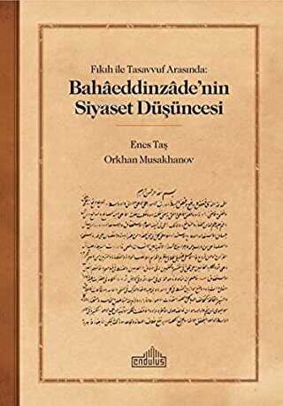 Fıkıh ile Tasavvuf Arasında: Bahaaeddinzaade’nin Siyaset Du¨s¸u¨ncesi - Endülüs Yayınları