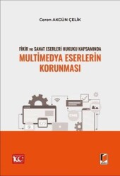 Fikir ve Sanat Eserleri Hukuku Kapsamında Multimedya Eserlerin Korunması - Adalet Yayınevi
