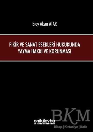 Fikir ve Sanat Eserleri Hukukunda Yayma Hakkı ve Korunması - On İki Levha Yayınları