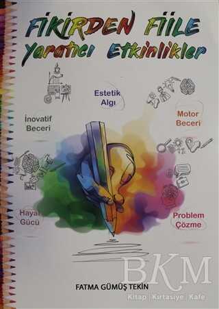 Fikirden Fiile Yaratıcı Etkinlikler - Yazarın Kendi Yayını - Fatma Gümüş Tekin
