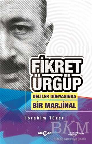 Fikret Ürgüp - Deliler Dünyasında Bir Marjinal - Akçağ Yayınları