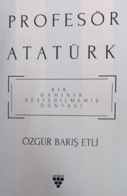 Profesör Atatürk - Bir Dahinin Keşfedilmemiş Dünyası - 1