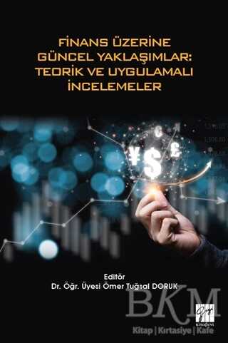 Finans Üzerine Güncel Yaklaşımlar: Teorik ve Uygulamalı İncelemeler - 1