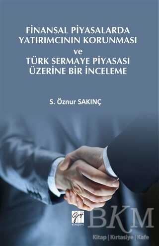 Finansal Piyasalarda Yatırımcının Korunması ve Türk Sermaye Piyasası Üzerine Bir İnceleme - Gazi Kitabevi