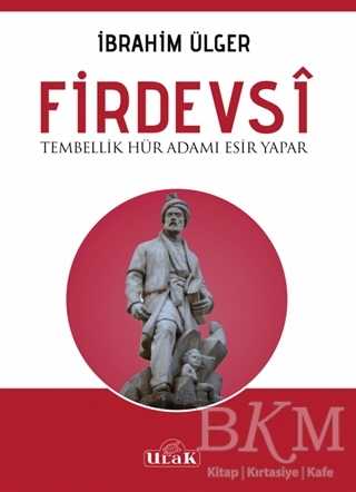 Firdevsi - Tembellik Hür Adamı Esir Yapar - Ulak Yayıncılık