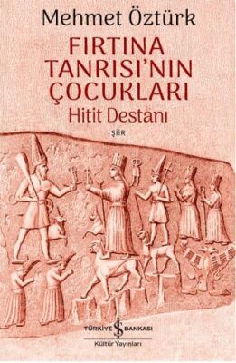 Fırtına Tanrısı’nın Çocukları – Hitit Destanı - 1