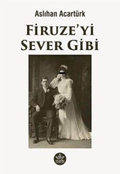 Firuze’yi Sever Gibi - Elpis Yayınları