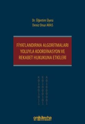 Fiyatlandırma Algoritmaları Yoluyla Koordinasyon ve Rekabet Hukukuna Etkileri - 1