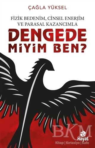 Fizik Bedenim, Cinsel Enerjim ve Parasal Kazancımla Dengede miyim Ben? - Hayat Yayınları