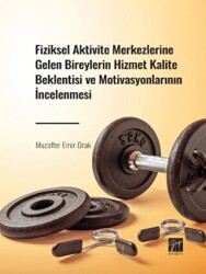 Fiziksel Aktivite Merkezlerine Gelen Bireylerin Hizmet Kalite Beklentisi ve Motivasyonlarının İncelenmesi - Gazi Kitabevi
