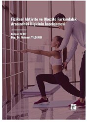 Fiziksel Aktivite ve Obezite Farkındalık Arasındaki İlişkinin İncelenmesi - Gazi Kitabevi