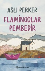 Flamingolar Pembedir - Epsilon Yayınevi