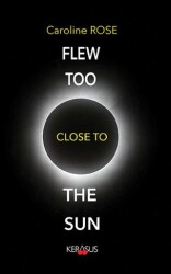 Flew Too Close To The Sun - Kerasus Yayınları