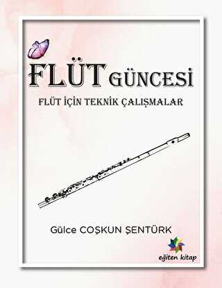 Flüt Güncesi - Flüt İçin Teknik Çalışmalar - Eğiten Kitap