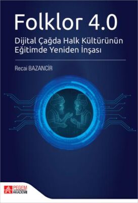 Folklor 4.0 Dijital Çağda Halk Kültürünün Eğitimde Yeniden İnşası - 1