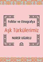 Folklor ve Etnografya Aşk Türkülerimiz - Örgün Yayınları