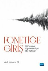 Fonetiğe Giriş - Konuşma Eğitimleri İçin Bir Rehber - Nobel Akademik Yayıncılık
