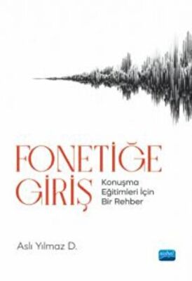 Fonetiğe Giriş - Konuşma Eğitimleri İçin Bir Rehber - 1