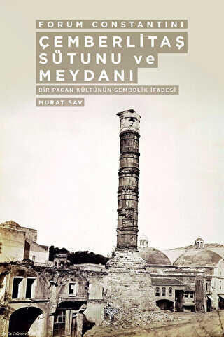 Forum Constantini Çemberlitaş Sütunu Ve Meydanı - Bir Pagan Kültürünün Sembolik İfadesi - Arkeoloji ve Sanat Yayınları
