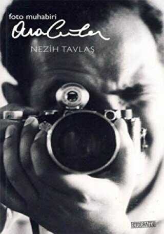 Foto Muhabiri Ara Güler`in Hayat Hikayesi - Fotoğrafevi Yayınları