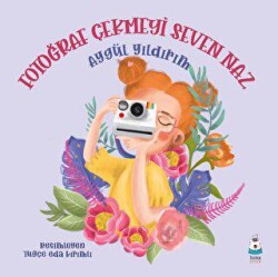 Fotoğraf Çekmeyi Seven Naz - Luna Çocuk Yayınları