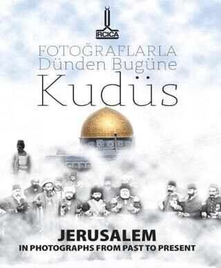 Fotoğraflarla Dünden Bugüne Kudüs = Jerusalem In Photographs From Past To-Present- Al- Quds Min Khil - 1