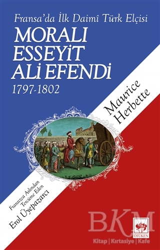 Fransa`da İlk Daimi Türk Elçisi - Moralı Esseyit Ali Efendi 1797 - 1802 - Ötüken Neşriyat