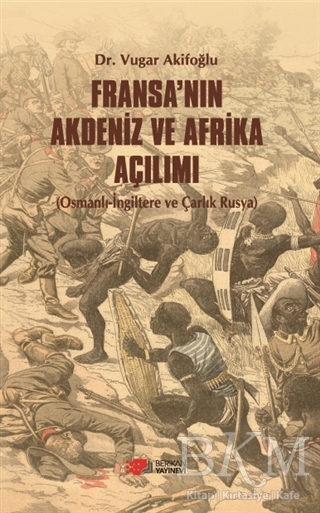 Fransa’nın Akdeniz ve Afrika Açılımı - Berikan Yayınevi