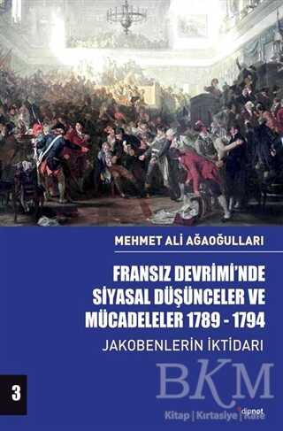Fransız Devrimi’nde Siyasal Düşünceler ve Mücadeleler 1789-1794 Cilt 3 - Dipnot Yayınları