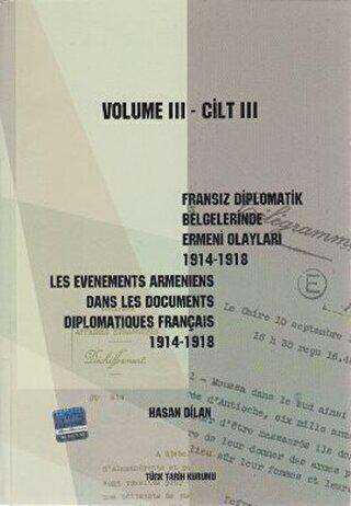 Fransız Diplomatik Belgelerinde Ermeni Olayları 1914-1918-Cilt 3 - Les Evenements Armeniens Dans Les Documents Diplomatiques Français 1914-1918 Volume 3