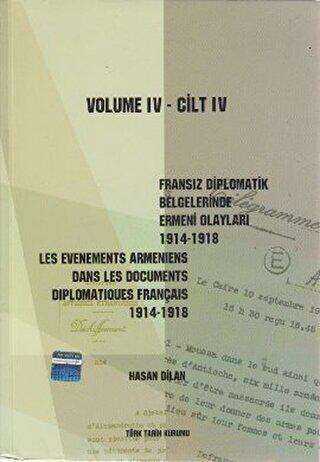 Fransız Diplomatik Belgelerinde Ermeni Olayları 1914-1918-Cilt 4 - Les Evenements Armeniens Dans Les Documents Diplomatiques Français 1914-1918 Volume 4