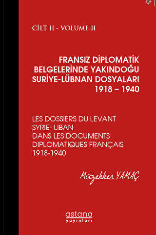 Fransız Diplomatik Belgelerinde Yakındoğu Suriye - Lübnan Dosyaları 1918 - 1940 Cilt 2
