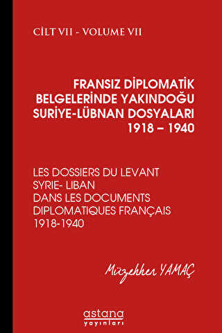 Fransız Diplomatik Belgelerinde Yakındoğu Suriye - Lübnan Dosyaları 1918 - 1940 Cilt 7