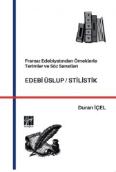 Fransız Edebiyatından Örneklerle Terimler ve Söz Sanatları Edebi Üslup-Stilistik - Gazi Kitabevi