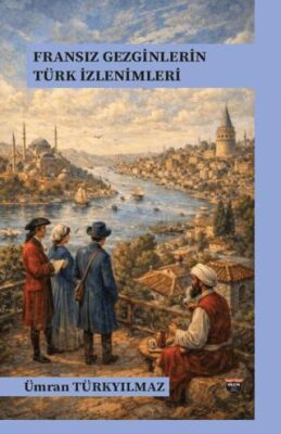 Fransız Gezginlerin Türk İzlenimleri - 1