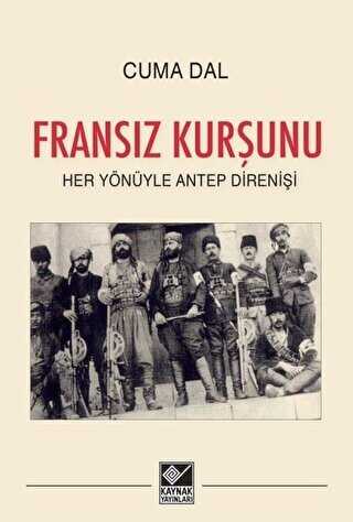 Fransız Kurşunu - Her Yönüyle Antep Direnişi - Kaynak Yayınları