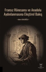 Fransız Rönesansı ve Anadolu Aydınlanmasına Eleştirel Bakış - Akademisyen Kitabevi