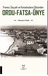 Fransız Seyyah ve Konsolosların Gözünden Ordu-Fatsa-Ünye - Akademisyen Kitabevi