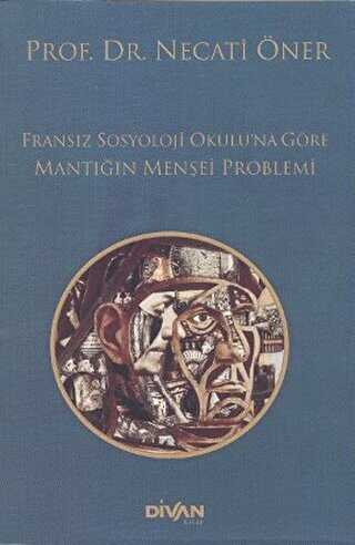 Fransız Sosyoloji Okulu’na Göre Mantığın Menşei Problemi - Divan Kitap