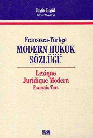 Fransızca-Türkçe Modern Hukuk Sözlüğ - Lexique Juridique Modern Français - Turc