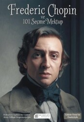 Frederic Chopin ve 101 Seçme Mektup - Akıl Çelen Kitaplar