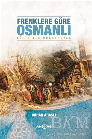 Frenklere Göre Osmanlı - Akçağ Yayınları